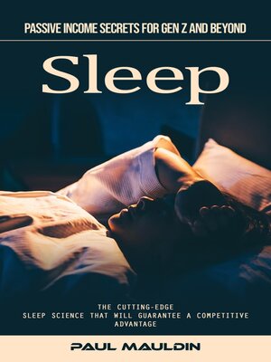 cover image of Sleep--Passive Income Secrets for Gen Z and Beyond (The Cutting-edge Sleep Science That Will Guarantee a Competitive Advantage)